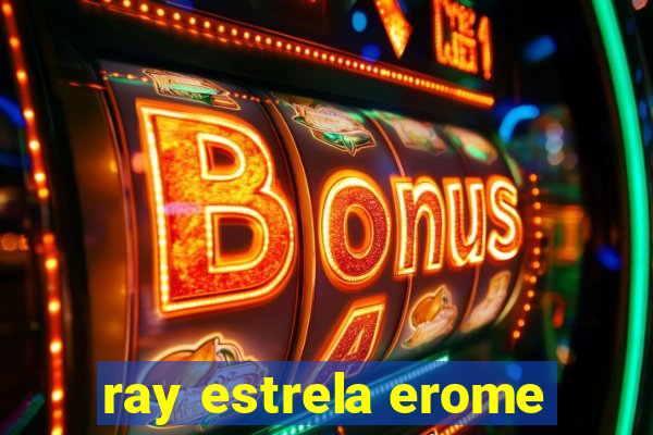 ray estrela erome